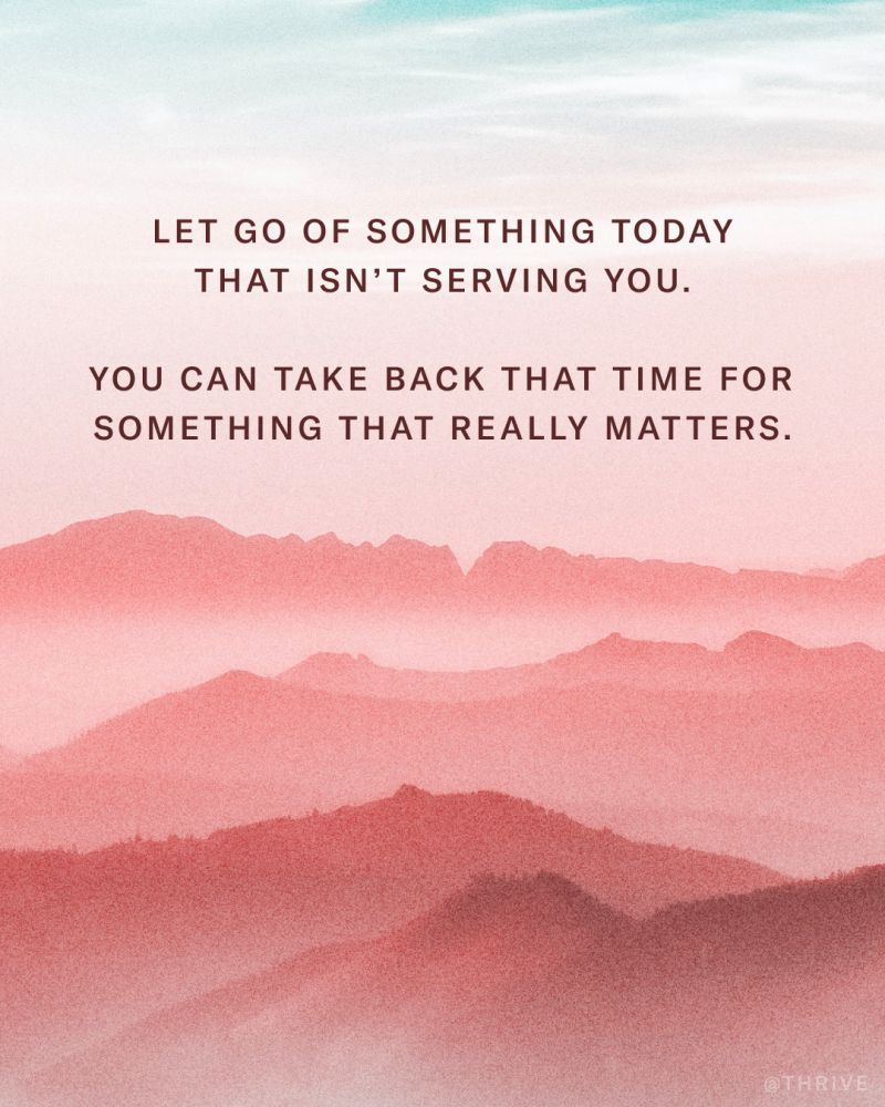 Let go of something today that isn’t serving you.
You can take back that time for something that really matters.