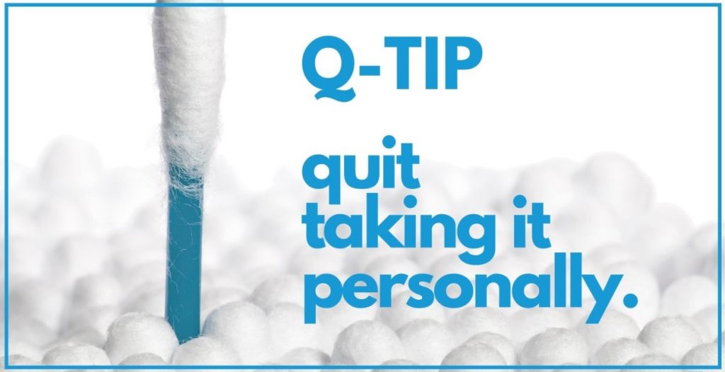 Q-TIP Quit Taking It Personally.
