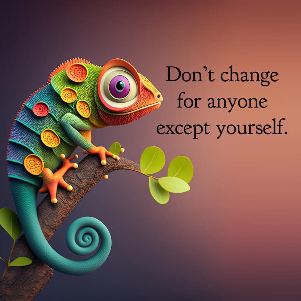 Colorful chameleon on a branch with the message "Don't Change for Anyone Except Yourself."