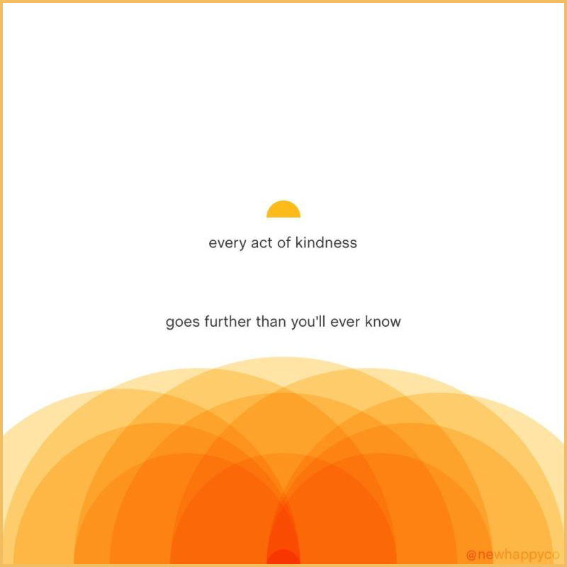 Every act of kindness goes further than you’ll ever know. 
thenewhappy.com