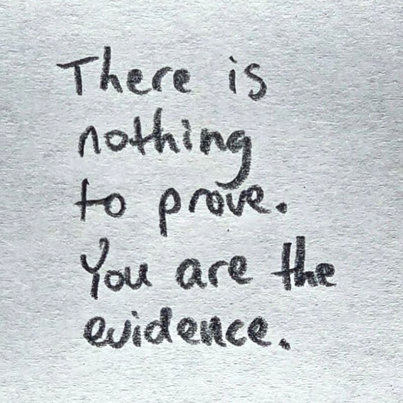 There is nothing to prove. You are the evidence.