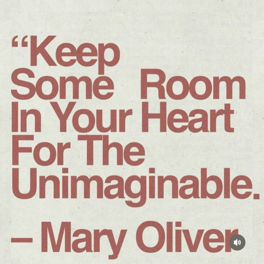 Keep some room in your heart for the unimaginable. - Mary Oliver
